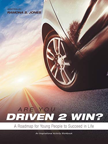 Are You Driven 2 Win? A Roadmap for Young People to Succeed in Life: An Inspirational Activity Workbook
