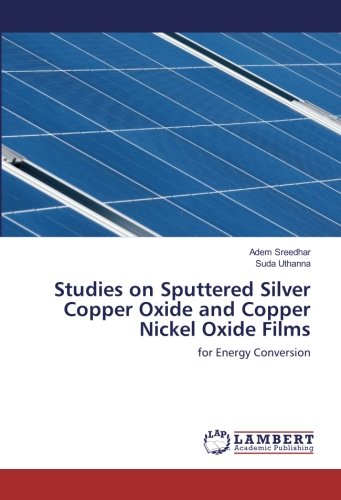 Studies on Sputtered Silver Copper Oxide and Copper Nickel Oxide Films: for Energy Conversion