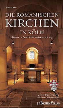 Die romanischen Kirchen in Köln: Führer zu Geschichte und Ausstattung