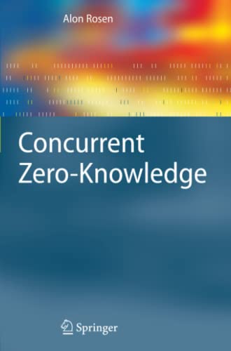 Concurrent Zero-Knowledge: With Additional Background by Oded Goldreich (Information Security and Cryptography)