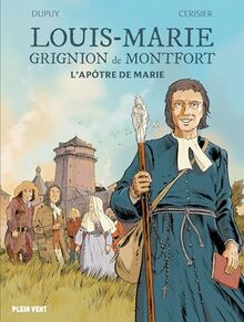 Louis-Marie Grignion de Montfort : l'apôtre de Marie