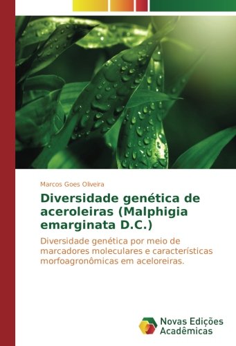 Diversidade genética de aceroleiras (Malphigia emarginata D.C.): Diversidade genética por meio de marcadores moleculares e características morfoagronômicas em aceloreiras.