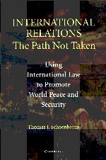 International Relations: The Path Not Taken: Using International Law to Promote World Peace and Security