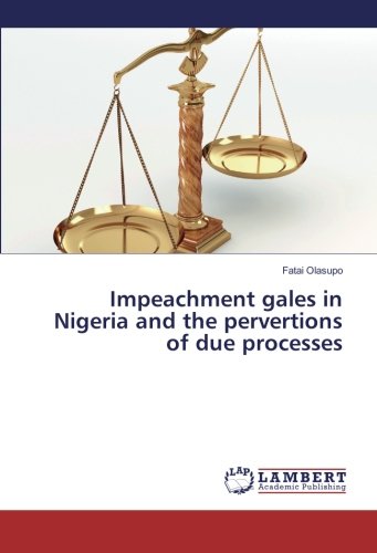 Impeachment gales in Nigeria and the pervertions of due processes