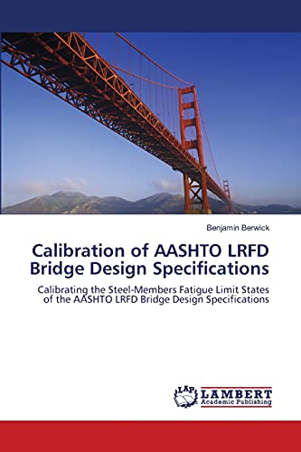 Calibration of AASHTO LRFD Bridge Design Specifications: Calibrating the Steel-Members Fatigue Limit States of the AASHTO LRFD Bridge Design Specifications