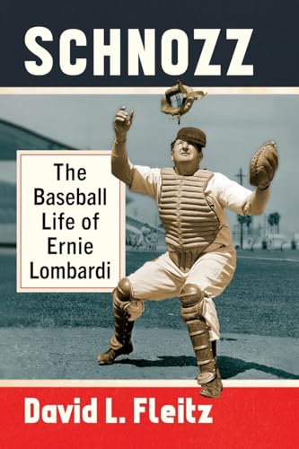 Schnozz: The Baseball Life of Ernie Lombardi