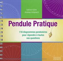 Pendule pratique : 116 diagrammes pendulaires pour répondre à toutes vos questions