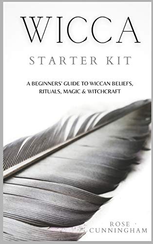 WICCA STARTER KIT: A Beginners' Guide to Wicca Beliefs, Rituals, Magic and Witchcraft