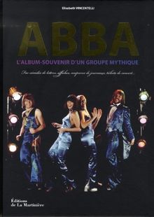 Abba : l'album-souvenir d'un groupe mythique : fac-similés de lettres, affiches, coupures de journaux, tickets de concert...