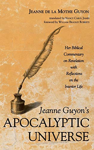 Jeanne Guyon's Apocalyptic Universe: Her Biblical Commentary on Revelation with Reflections on the Interior Life