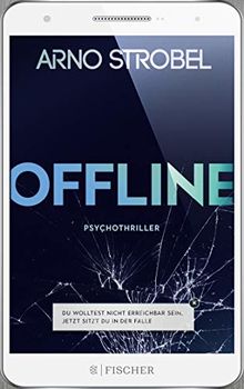 Offline - Du wolltest nicht erreichbar sein. Jetzt sitzt du in der Falle.: Psychothriller