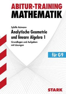 Abitur-Training Mathematik / Analytische Geometrie und lineare Algebra 1 für G9: Grundlagen und Aufgaben mit Lösungen.