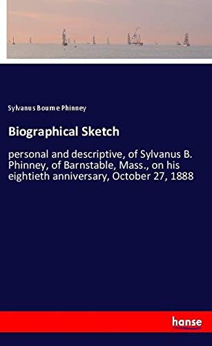 Biographical Sketch: personal and descriptive, of Sylvanus B. Phinney, of Barnstable, Mass., on his eightieth anniversary, October 27, 1888