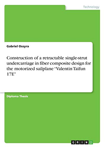 Construction of a retractable single-strut undercarriage in fiber composite design for the motorized sailplane ¿Valentin Taifun 17E¿: Diplomarbeit