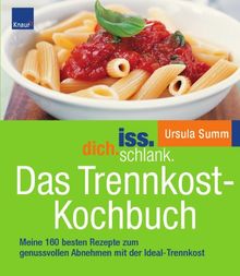 iss.dich.schlank. Das Trennkost-Kochbuch: Meine 160 besten Rezepte zum genussvollen Abnehmen mit der Ideal-Trennkost