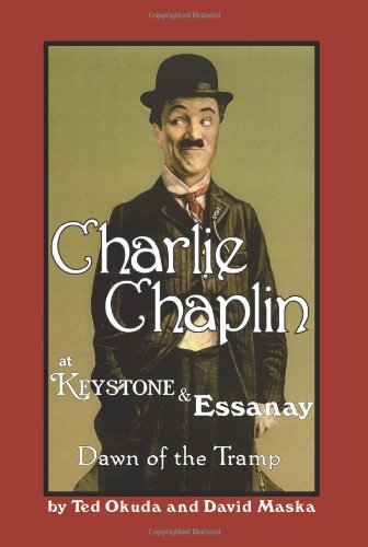 Charlie Chaplin at Keystone and Essanay: Dawn of the Tramp