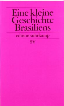 Eine kleine Geschichte Brasiliens (edition suhrkamp)