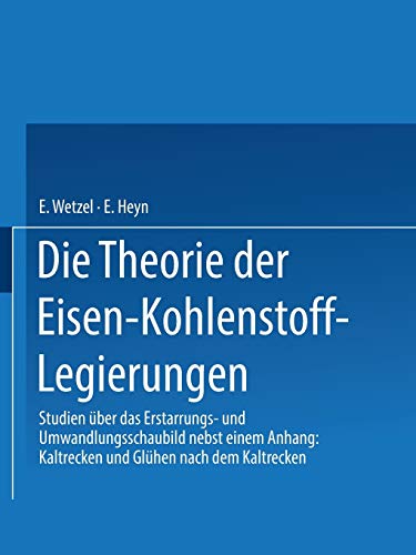 Die Theorie der Eisen-Kohlenstoff-Legierungen: Studien über das Erstarrungs- und Umwandlungsschaubild