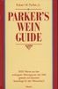 Parker's Wein-Guide: 8000 Weine aus den wichtigsten Weinregionen der Welt getestet und bewertet