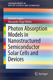 Photon Absorption Models in Nanostructured Semiconductor Solar Cells and Devices (SpringerBriefs in Applied Sciences and Technology)