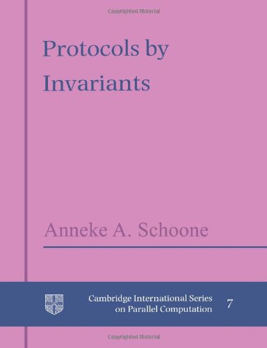 Schoone, Anneke A. Protocols By Invariants (Cambridge International Series On Parallel Computation, Band 7)