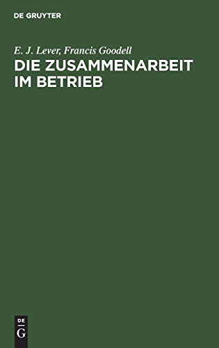 Die Zusammenarbeit im Betrieb: Ihre geistigen Voraussetzungen und die Mittel zu ihrer Verwirklichung