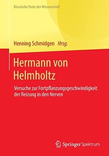 Hermann von Helmholtz: Versuche zur Fortpflanzungsgeschwindigkeit der Reizung in den Nerven (Klassische Texte der Wissenschaft)