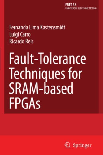 Fault-Tolerance Techniques for SRAM-Based FPGAs (Frontiers in Electronic Testing, Band 32)
