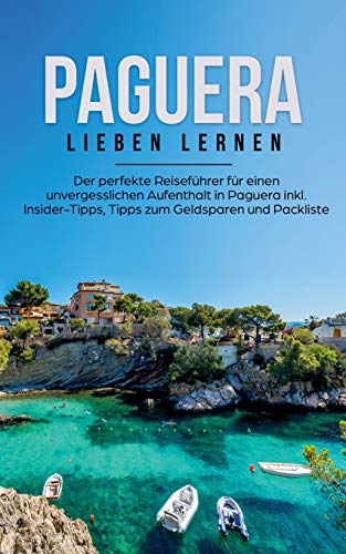 Paguera lieben lernen: Der perfekte Reiseführer für einen unvergesslichen Aufenthalt in Paguera inkl. Insider-Tipps, Tipps zum Geldsparen und Packliste