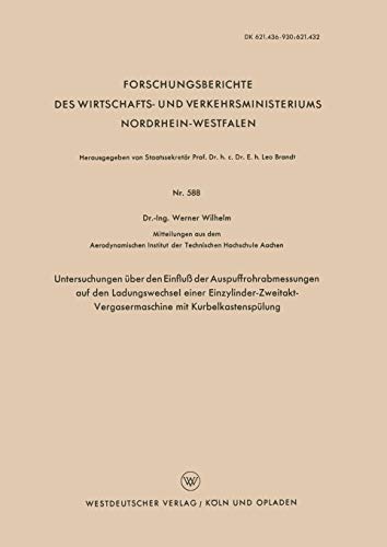 Untersuchungen über den Einfluß der Auspuffrohrabmessungen auf den Ladungswechsel einer Einzylinder-Zweitakt-Vergasermaschine mit Kurbelkastenspülung ... Nordrhein-Westfalen, 588, Band 588)