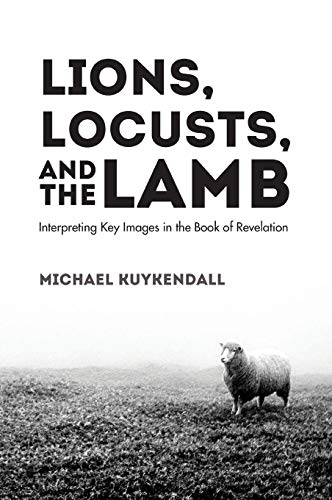 Lions, Locusts, and the Lamb: Interpreting Key Images in the Book of Revelation