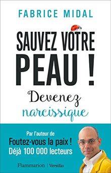 Sauvez votre peau ! : devenez narcissique