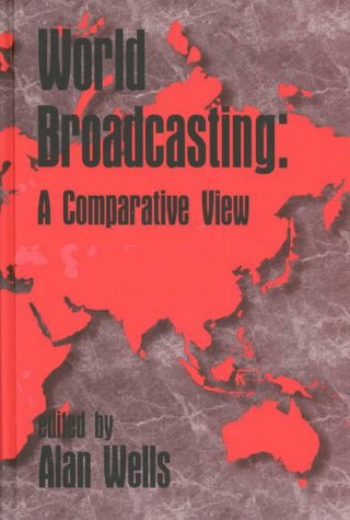 World Broadcasting: A Comparative View (Ablex Communication, Culture & Information Series)