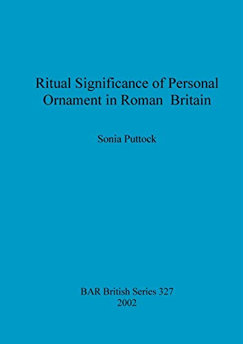 Ritual Significance of Personal Ornament in Roman Britain (British Archaeological Reports British Series, Band 327)