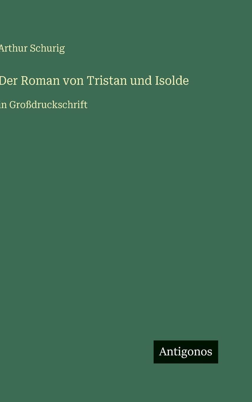 Der Roman von Tristan und Isolde: in Großdruckschrift