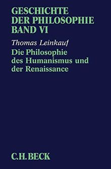 Geschichte der Philosophie  Bd. 6: Die Philosophie des Humanismus und der Renaissance