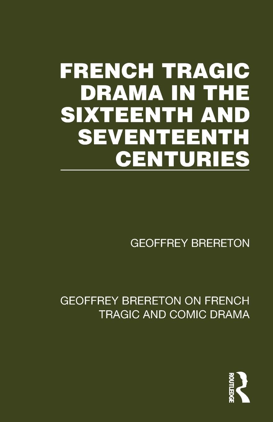 French Tragic Drama in the Sixteenth and Seventeenth Centuries (Geoffrey Brereton on French Tragic and Comic Drama)