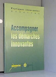 Accompagner les pratiques innovantes : Actes du colloque des 24, 25 et 26 avril 2002, La Grande-Motte, Académie de Montpellier (Pratiques innovantes)