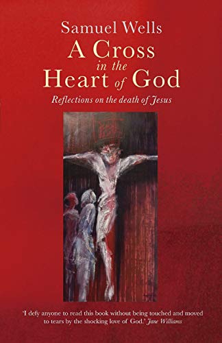 A Cross in the Heart of God: Reflections on the death of Jesus