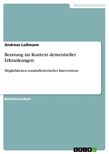 Beratung im Kontext dementieller Erkrankungen: Möglichkeiten sozialarbeiterischer Intervention