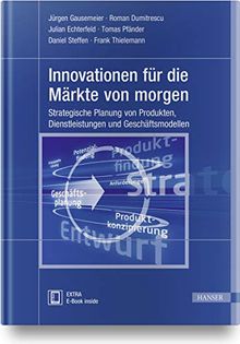 Innovationen für die Märkte von morgen: Strategische Planung von Produkten, Dienstleistungen und Geschäftsmodellen