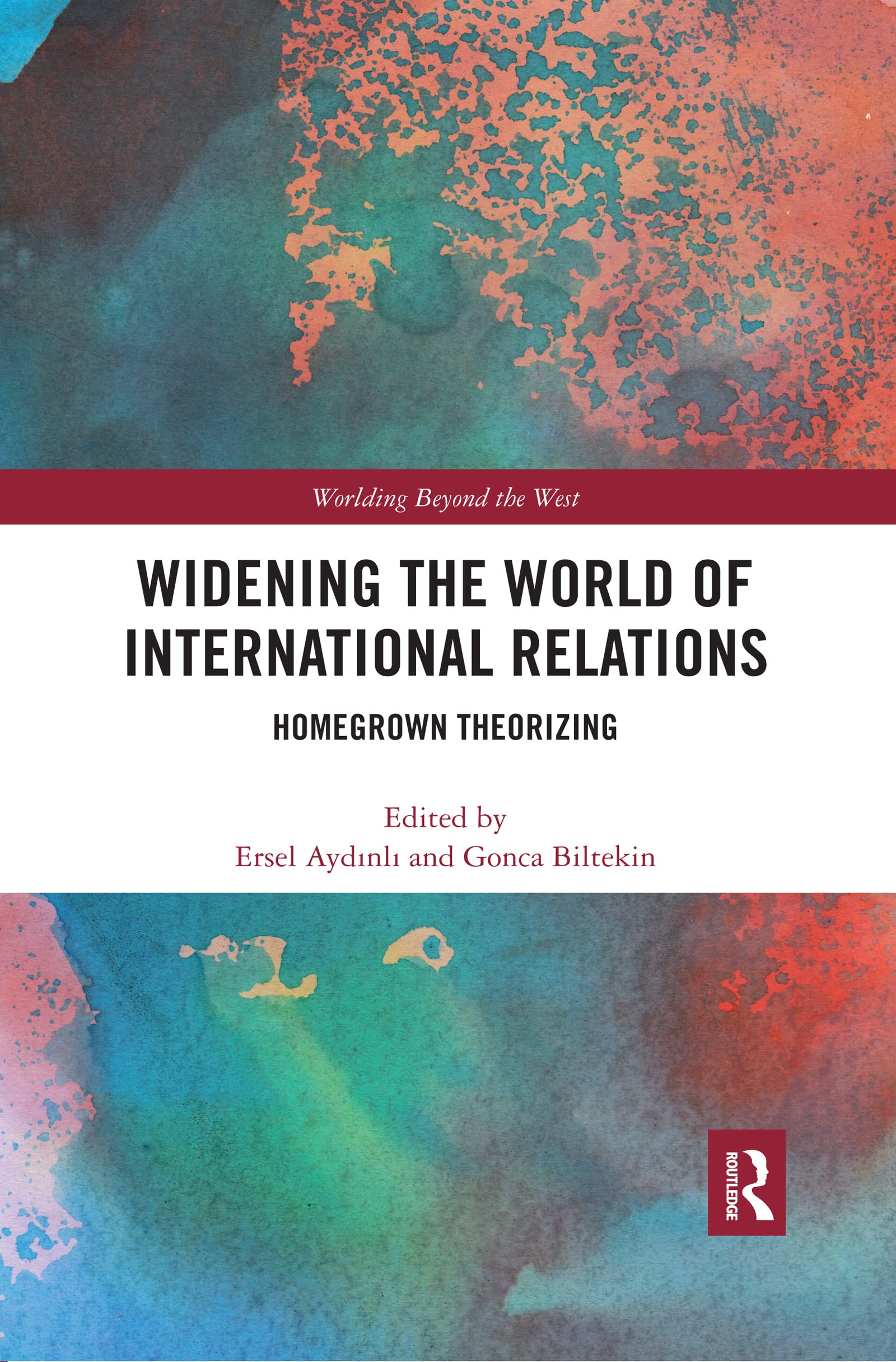 Widening the World of International Relations: Homegrown Theorizing (Worlding Beyond the West)