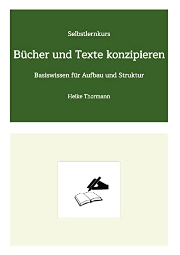 Selbstlernkurs: Bücher und Texte konzipieren: Basiswissen für Aufbau und Struktur
