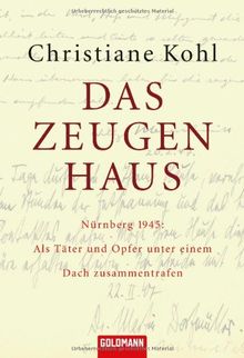 Das Zeugenhaus: Nürnberg 1945: Als Täter und Opfer unter einem Dach zusammentrafen