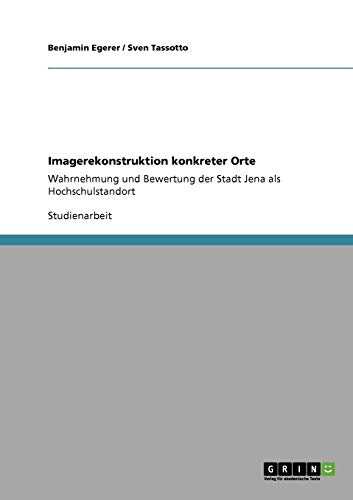 Imagerekonstruktion konkreter Orte: Wahrnehmung und Bewertung der Stadt Jena als Hochschulstandort