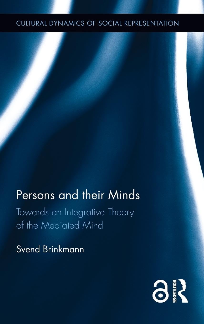 Persons and their Minds: Towards an Integrative Theory of the Mediated Mind (Cultural Dynamics of Social Representation)