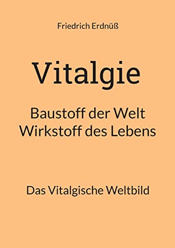 Vitalgie, Baustoff der Welt - Wirkstoff des Lebens: Das Vitalgische Weltbild