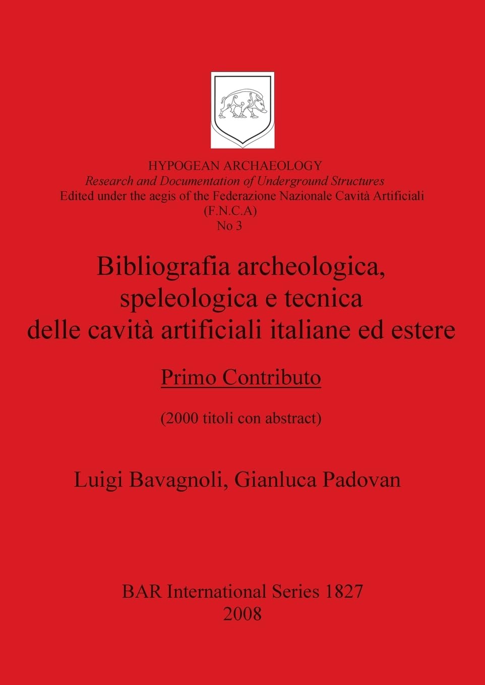 Bibliografia archeologica, speleologica e tecnica delle cavità artificiali italiane ed estere. Primo Contributo: (2000 titoli con abstract) (British Archaeological Reports British Series, Band 1827)