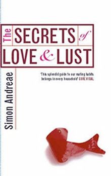 The Secrets Of Love And Lust: The Science and Psychology of Sex, Love and Marriage