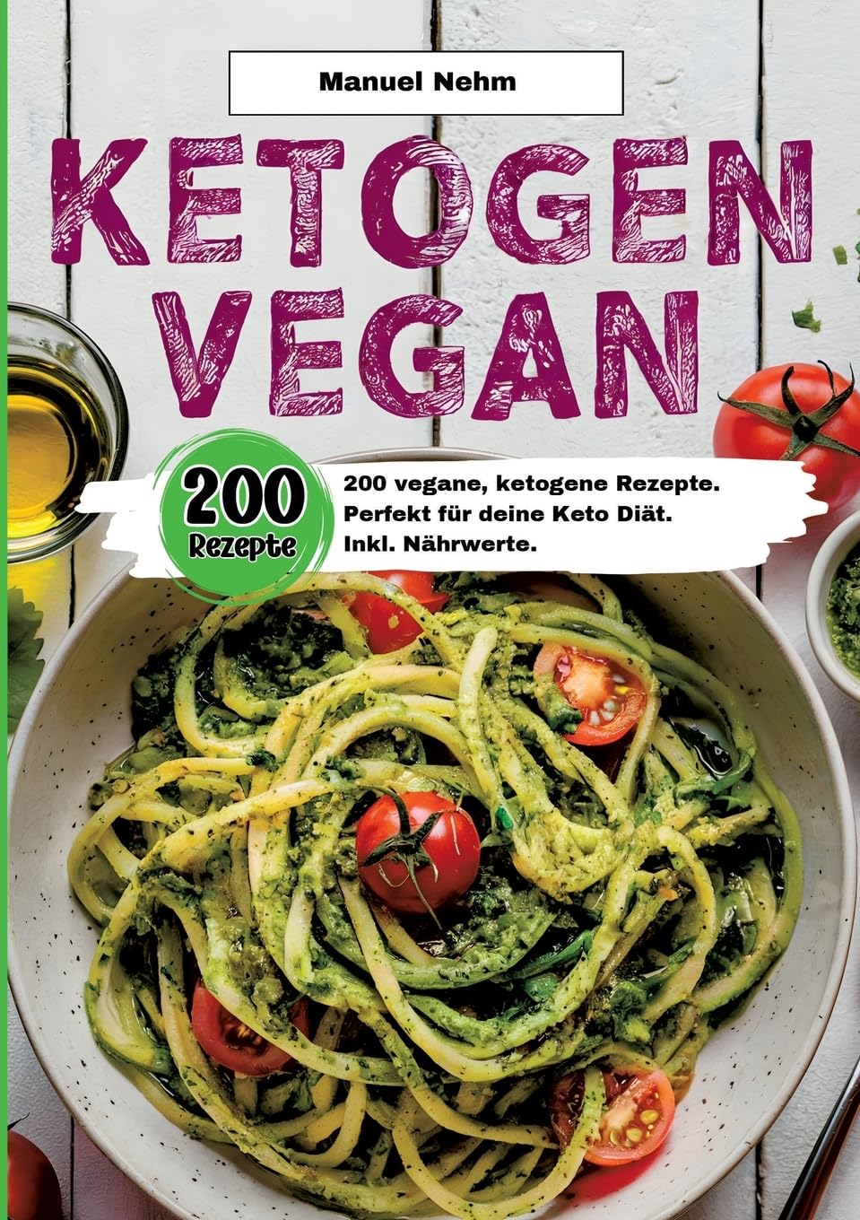 Ketogen Vegan- 200 vegane, ketogene Rezepte.: Perfekt für deine Keto Diät. Inkl. Nährwerte.